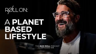 A Planet Based Lifestyle | Rich Roll Podcast