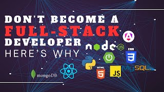 Why You SHOULDN’T Become a Full-Stack Developer (and what you should study instead)