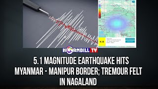 5.1 MAGNITUDE EARTHQUAKE HITS MYANMAR - MANIPUR BORDER; TREMOUR FELT IN NAGALAND