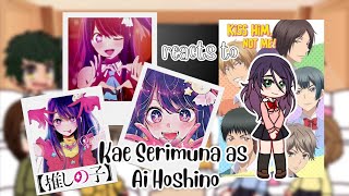 Kiss him, not me Reacts to Kae Serimuna as Ai Hoshino // (𝔸𝕌) 💜