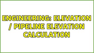 Engineering: Elevation / pipeline Elevation calculation