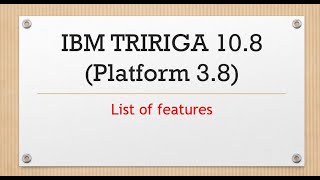 Latest IBM TRIRIGA 10.8 list of features