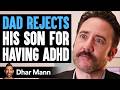 DAD REJECTS His SON For HAVING ADHD | Dhar Mann Studios