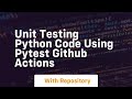 Unit testing python code using pytest github actions