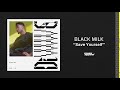 black milk save yourself hq audio