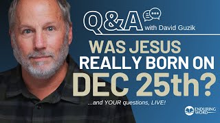 Was Jesus Born on December 25th? LIVE Q\u0026A, Dec 12 w/ David Guzik