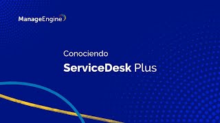 Conociendo ManageEngine ServiceDesk Plus | ManageEngine LATAM