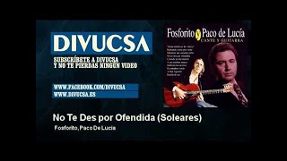 Fosforito, Paco De Lucía - No Te Des por Ofendida - Soleares