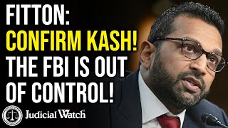 FITTON: CONFIRM KASH! The FBI is Out of Control!