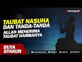 Taubat Nasuha dan Tanda-tanda Allah Menerima Taubat Hambanya - Buya Syakur