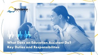 What Does an Educational Assistant Do? Key Duties and Responsibilities | Sundance College Podcast