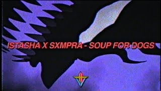 Istasha X Sxmpra - Soup For Dogs
