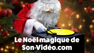 Le Noël Magique de Son-Vidéo.com  !