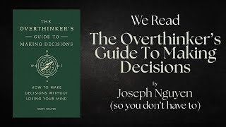 We read 'The Overthinker’s Guide to Making Decisions' by Joseph Nguyen (so you don’t have to)