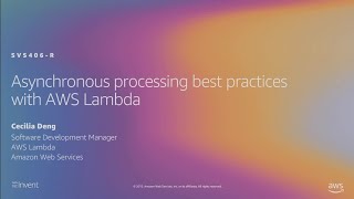 AWS re:Invent 2019: [REPEAT 1] Asynchronous-processing best practices with AWS Lambda (SVS406-R1)