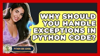 Why Should You Handle Exceptions In Python Code? - Python Code School