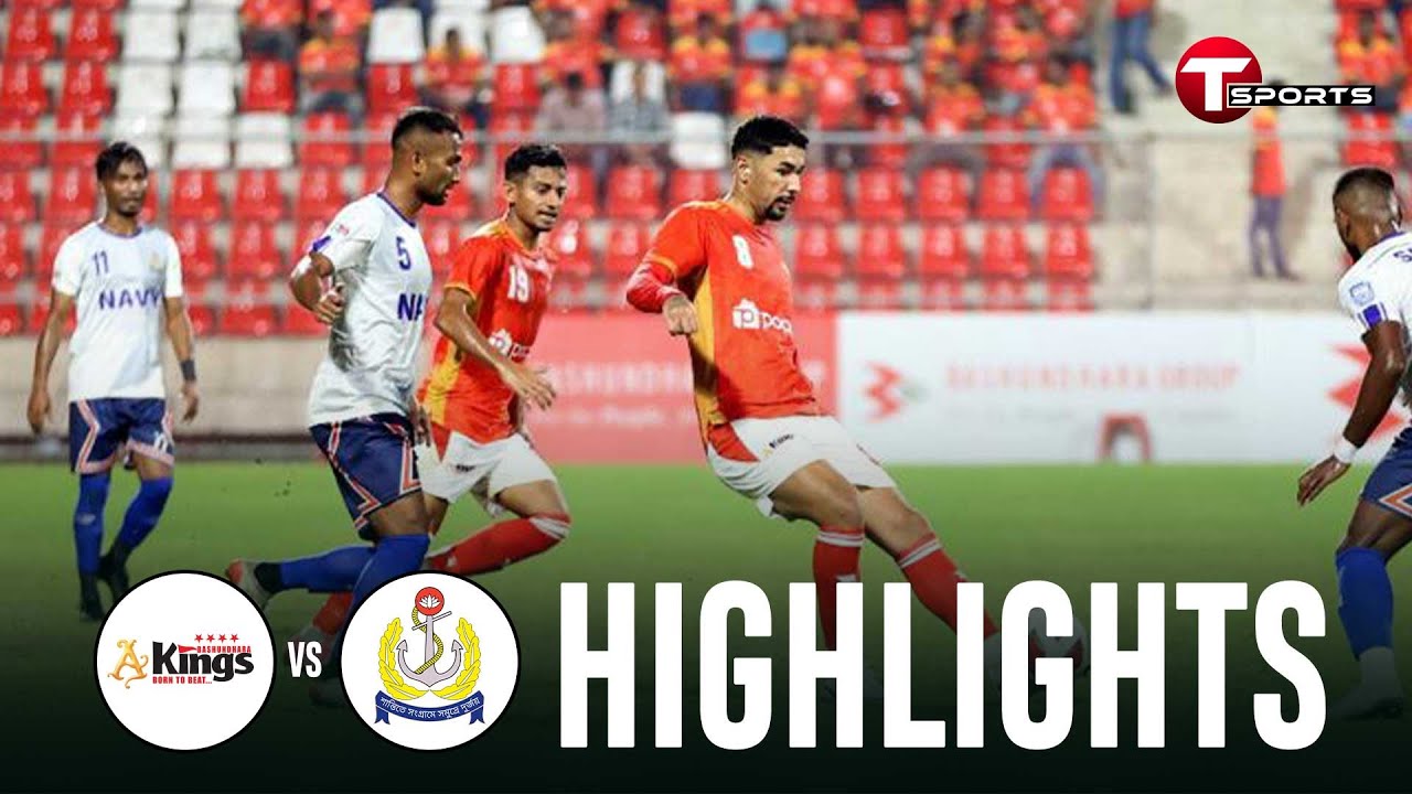 Highlights | Bashundhara Kings Vs Bangladesh Navy Football Team ...