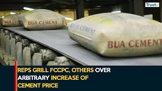 Cement Price Hike : Reps Grill FCCPC, Others Over Arbitrary Increase