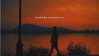 Aawara Shaam Hai Status 🥀| Full Screen Whatsapp Status |Love Song