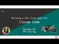 Ep 9: Building a Full-Stack App with Claude Code (API Testing)