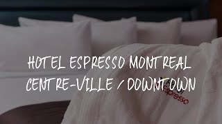 Hotel Espresso Montreal Centre-Ville / Downtown Review - Montreal , Canada