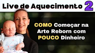 [LIVE 2/5] COMO COMEÇAR NA ARTE REBORN COM POUCO DINHEIRO