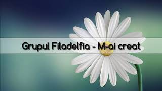 Grupul Filadelfia - M-ai creat