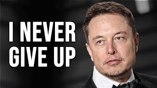 Elon Musk - I Don't Ever Give Up