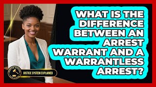 What Is The Difference Between An Arrest Warrant And A Warrantless Arrest?