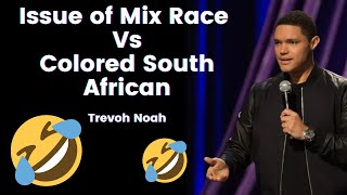 Trevor Noah - Issue of Mix Race  Vs Colored South African - Best Comedy