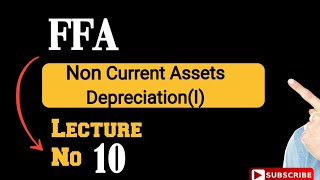 FFA Lecture No 10 | Non Current Asset | Depreciation |(1)|@ICMALectures