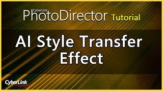 PhotoDirector - Create Stunning Images with AI the Style Transfer Effect | CyberLink