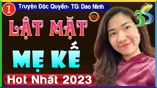 Siêu Phẩm Truyện đời thực 2023: LẬT MẶT MẸ KẾ [Tập 1]- MC Kim Thanh 3s kể Cả xóm khen hay