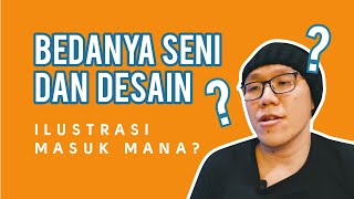 BINGUNG BEDANYA SENI DAN DESAIN? ILUSTRASI MASUK MANA?