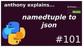 namedtuple to json and other pitfalls (intermediate) anthony explains #101