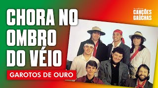 CHORA NO OMBRO DO VÉIO - GAROTOS DE OURO (AO VIVO - SHOW DVD)
