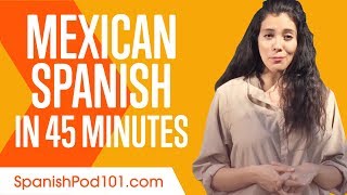 Learn Mexican Spanish in 45 Minutes  - ALL You Need to Speak Spanish