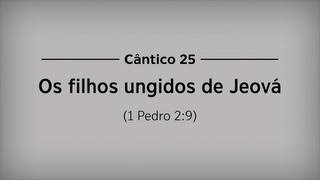 Cântico novo cantado número 25 tema:OS FILHOS UNGIDOS DE JEOVÁ