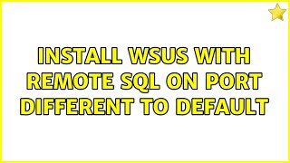 Install WSUS with remote SQL on port different to default (2 Solutions!!)