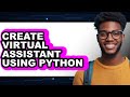 How to Create Virtual Assistant Using Python (full Guide)