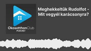 OkosOtthon Club - Meghekkeltük Rudolfot - Mit vegyél karácsonyra?