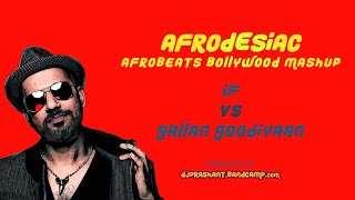 If vs. Gallan Goodiyaan - AfroDesiac: Afrobeats Bollywood Mashup - DJ Prashant