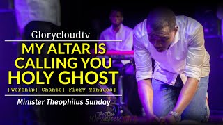 MY ALTAR IS CALLING YOU HOLY GHOST | MIN THEOPHILUS SUNDAY | GLORYCLOUDTV