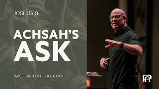 Achsah's Ask // Pastor Kirt Dauphin