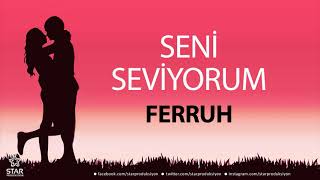 Seni Seviyorum FERRUH - İsme Özel Aşk Şarkısı