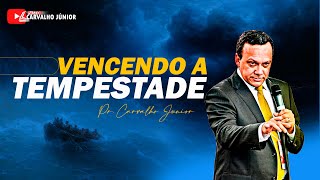 VENCENDO A TEMPESTADE | Pr. Carvalho Júnior