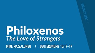 Philoxenos: The Love of Strangers (Deuteronomy 10:17-19) | Mike Mazzalongo | BibleTalk.tv