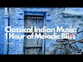 Classical Indian Music: 1 Hour of Melodic Bliss