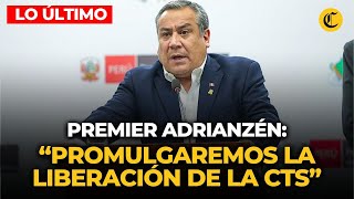PREMIER anuncia que GOBIERNO promulgará ley para el retiro del 100% de la CTS 2024 | El Comercio