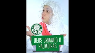 DEUS CRIANDO O PALMEIRAS!